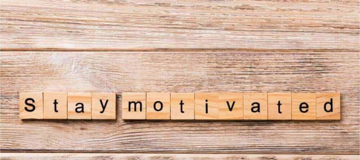 STAY MOTIVATED