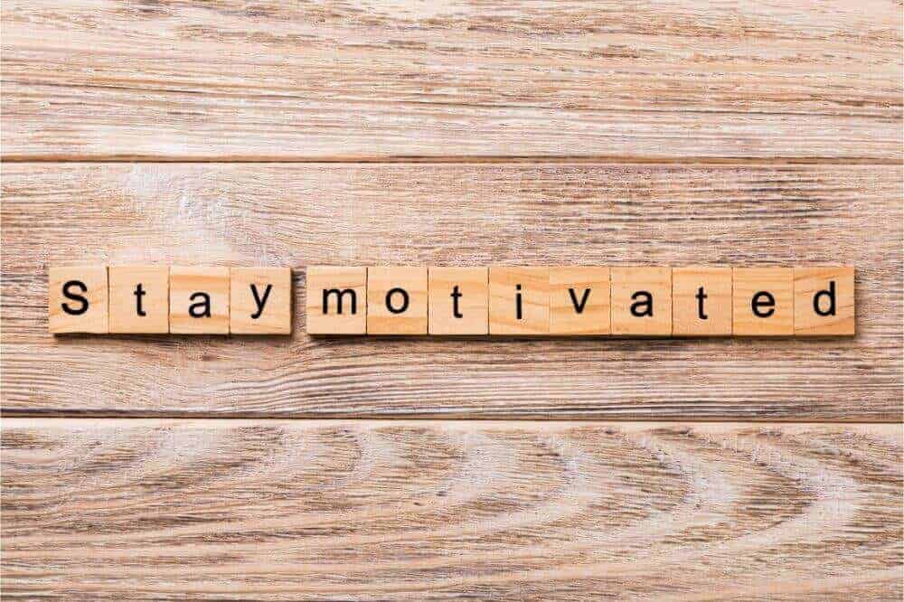STAY MOTIVATED