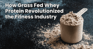 Grass Fed Whey Protein and Fitness