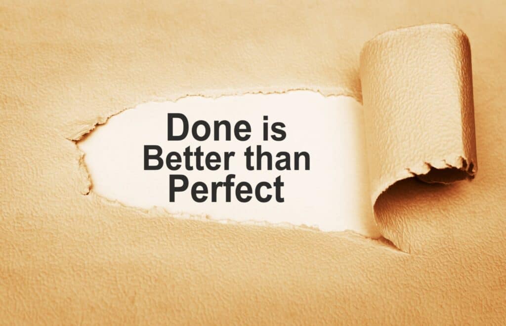 get it done not perfect
